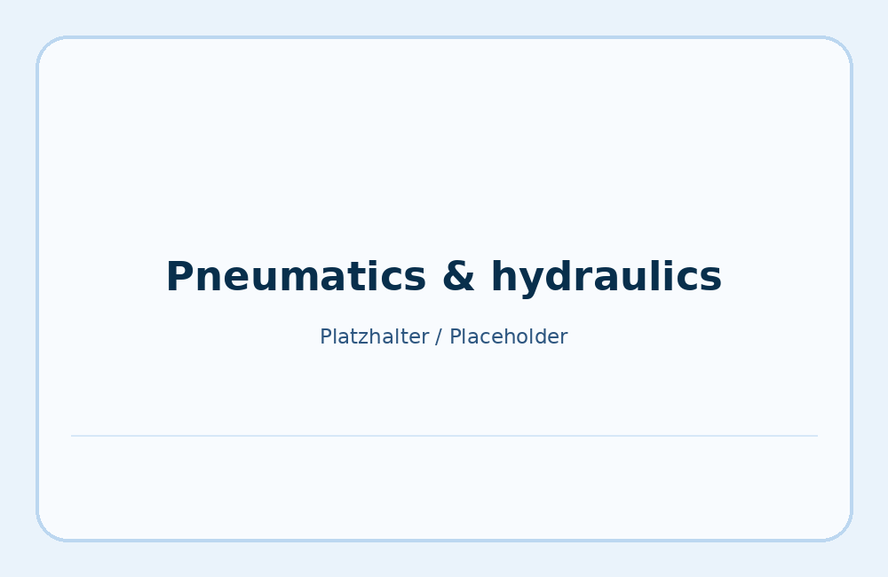 Pneumatics and hydraulics