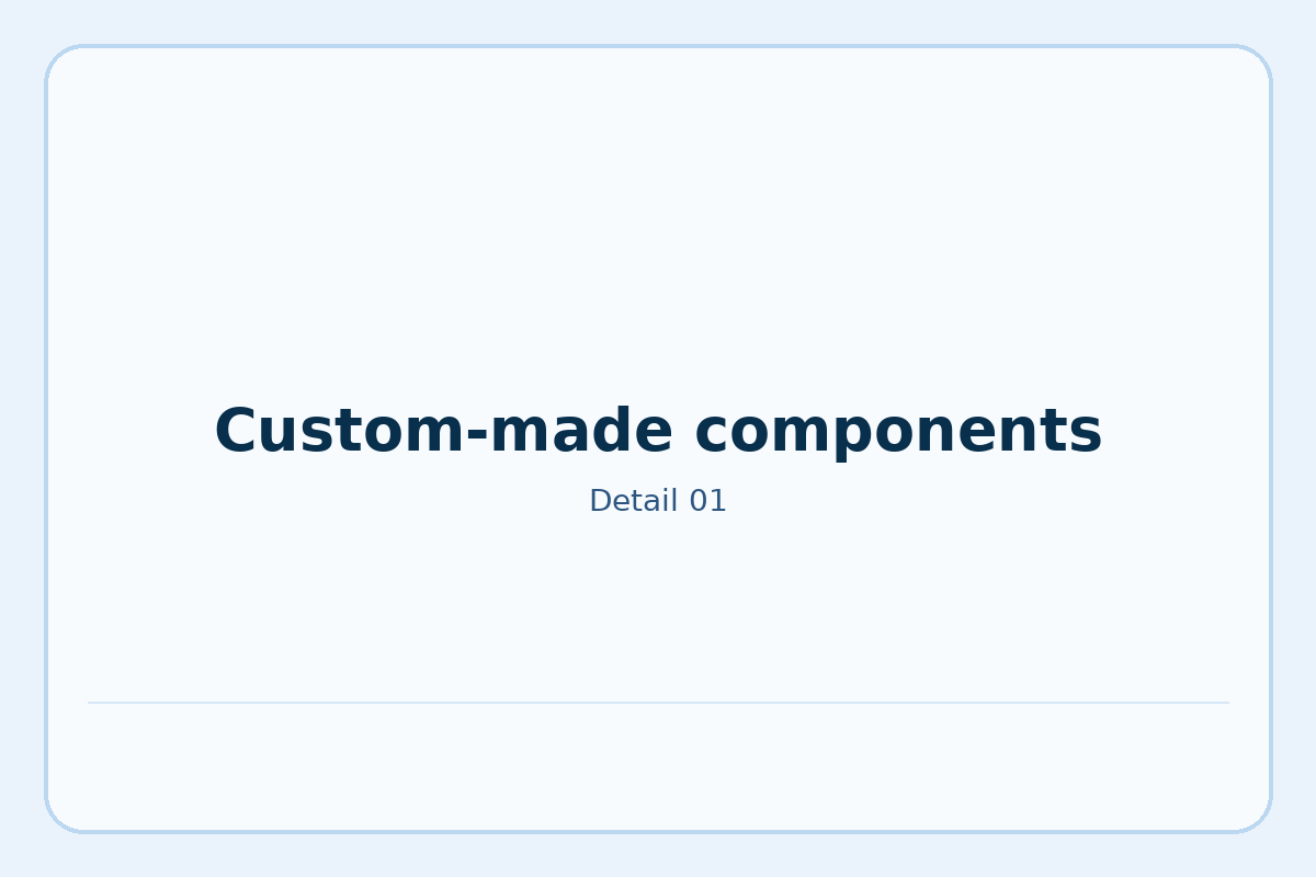 Custom-made components