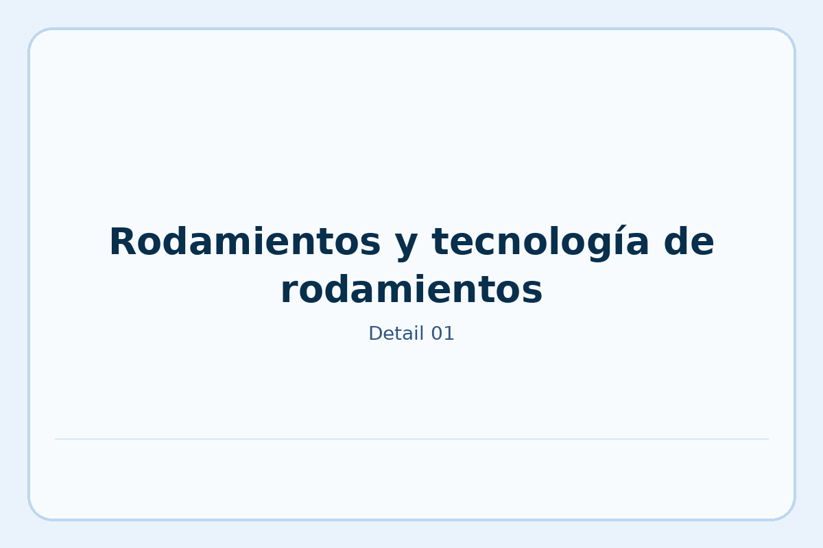 Rodamientos y tecnología de rodamientos
