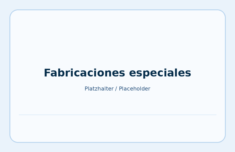 Fabricaciones especiales y componentes individuales
